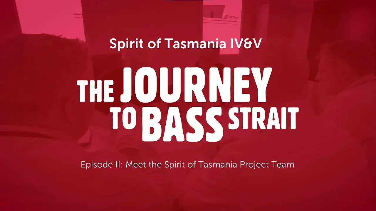 Episode 2 - Meet The Spirit Of Tasmania Project Team